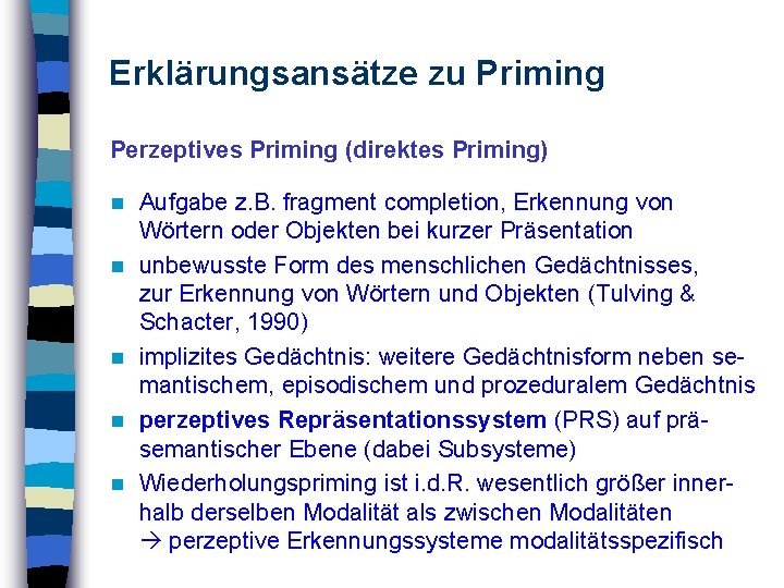 Erklärungsansätze zu Priming Perzeptives Priming (direktes Priming) n n n Aufgabe z. B. fragment