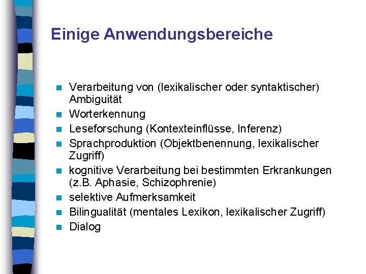 Einige Anwendungsbereiche n n n n Verarbeitung von (lexikalischer oder syntaktischer) Ambiguität Worterkennung Leseforschung