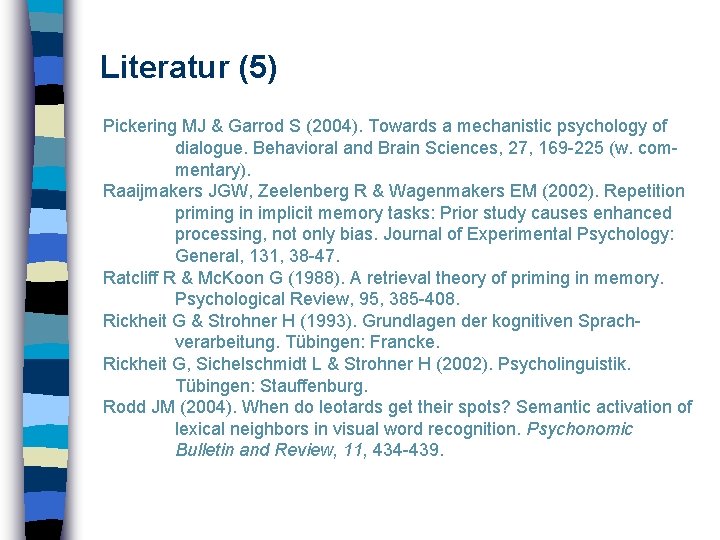 Literatur (5) Pickering MJ & Garrod S (2004). Towards a mechanistic psychology of dialogue.