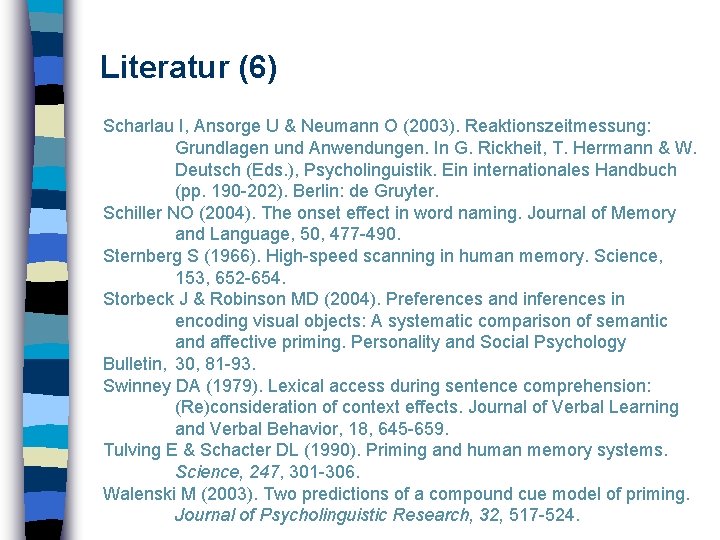 Literatur (6) Scharlau I, Ansorge U & Neumann O (2003). Reaktionszeitmessung: Grundlagen und Anwendungen.
