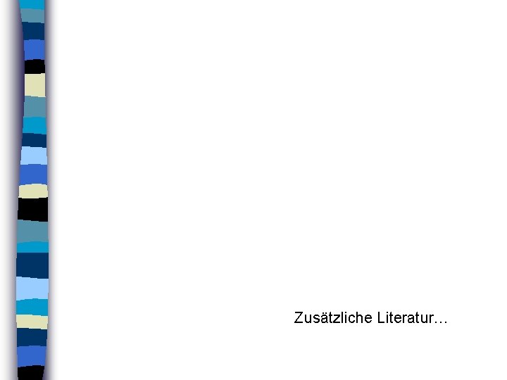 Zusätzliche Literatur… Zusätzliche Literatur…