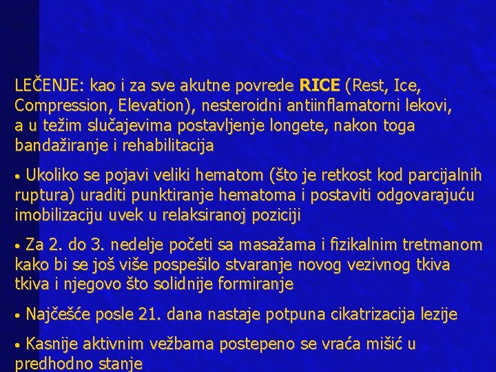 LEČENJE: kao i za sve akutne povrede RICE (Rest, Ice, Compression, Elevation), nesteroidni antiinflamatorni