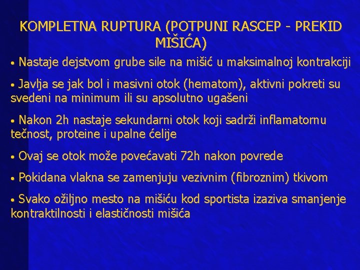 KOMPLETNA RUPTURA (POTPUNI RASCEP - PREKID MIŠIĆA) • Nastaje dejstvom grube sile na mišić