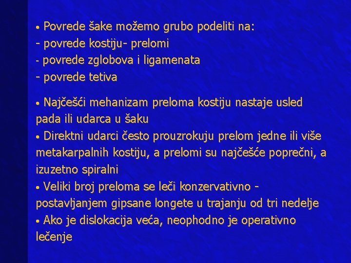  • Povrede šake možemo grubo podeliti na: - povrede kostiju- prelomi - povrede