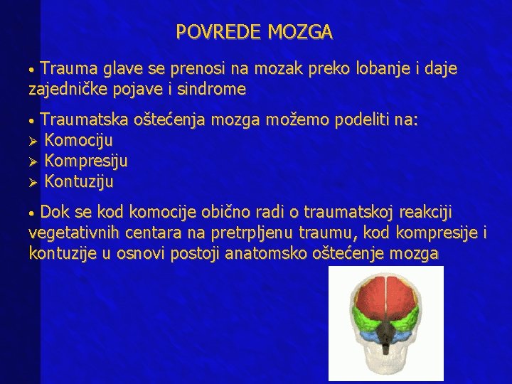 POVREDE MOZGA • Trauma glave se prenosi na mozak preko lobanje i daje zajedničke