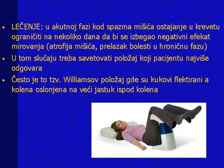  • LEČENJE: u akutnoj fazi kod spazma mišića ostajanje u krevetu ograničiti na