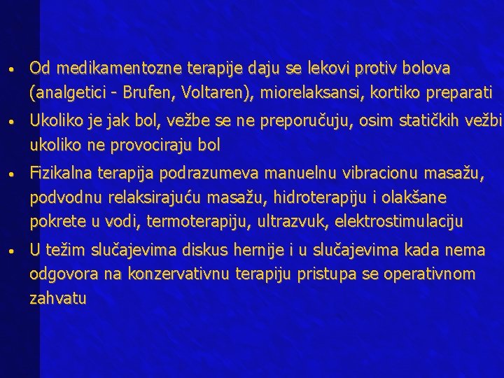  • Od medikamentozne terapije daju se lekovi protiv bolova (analgetici - Brufen, Voltaren),