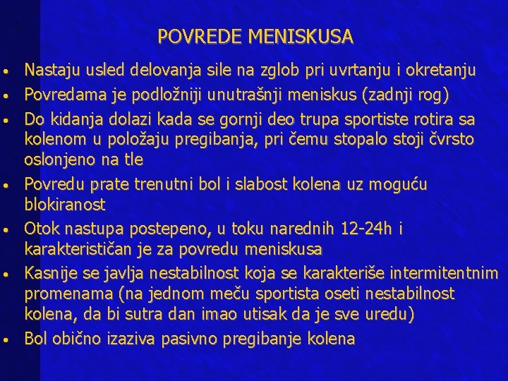 POVREDE MENISKUSA • • Nastaju usled delovanja sile na zglob pri uvrtanju i okretanju