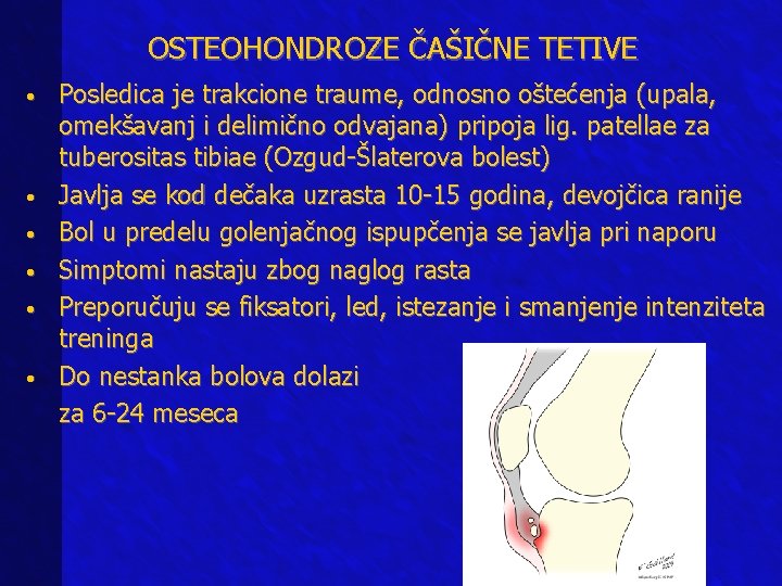 OSTEOHONDROZE ČAŠIČNE TETIVE Posledica je trakcione traume, odnosno oštećenja (upala, omekšavanj i delimično odvajana)