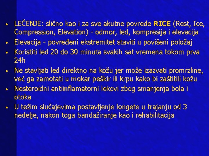  • • • LEČENJE: slično kao i za sve akutne povrede RICE (Rest,