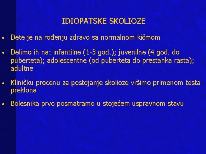 IDIOPATSKE SKOLIOZE • Dete je na rođenju zdravo sa normalnom kičmom • Delimo ih