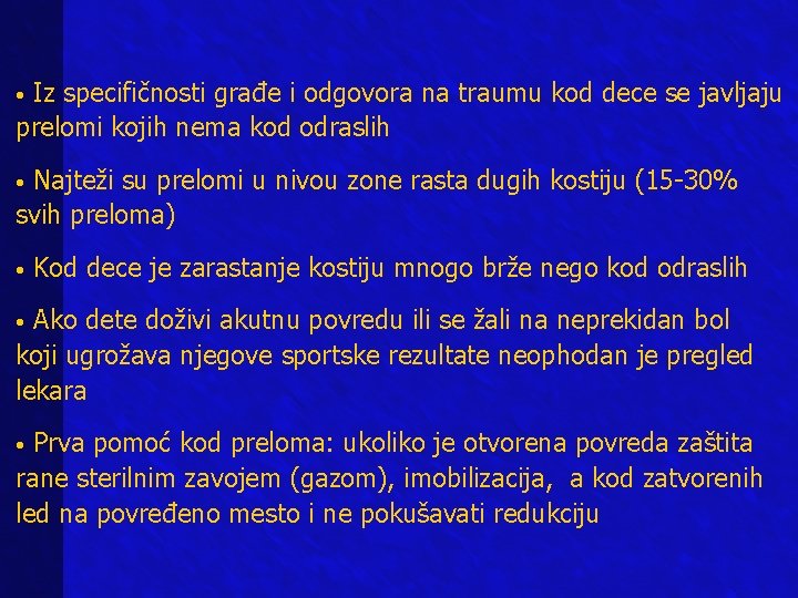  • Iz specifičnosti građe i odgovora na traumu kod dece se javljaju prelomi