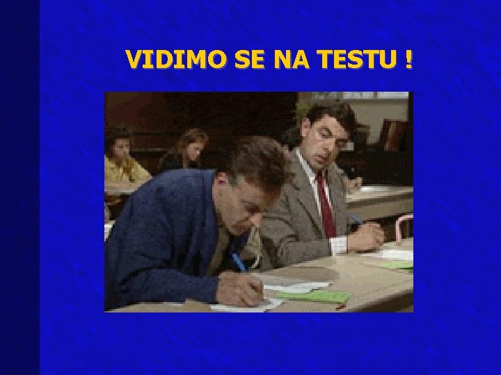 VIDIMO SE NA TESTU ! 