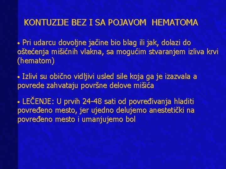 KONTUZIJE BEZ I SA POJAVOM HEMATOMA • Pri udarcu dovoljne jačine bio blag ili