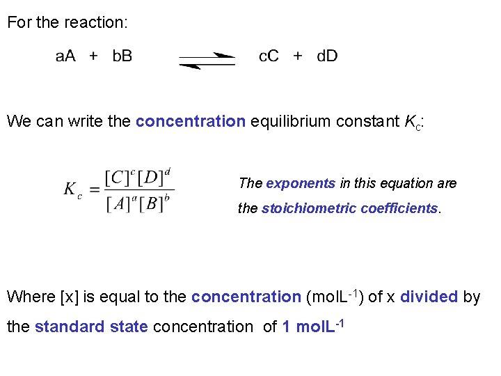 For the reaction: We can write the concentration equilibrium constant Kc: The exponents in