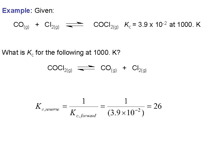 Example: Given: CO(g) + Cl 2(g) COCl 2(g) Kc = 3. 9 x 10