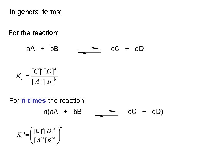 In general terms: For the reaction: For n-times the reaction: 