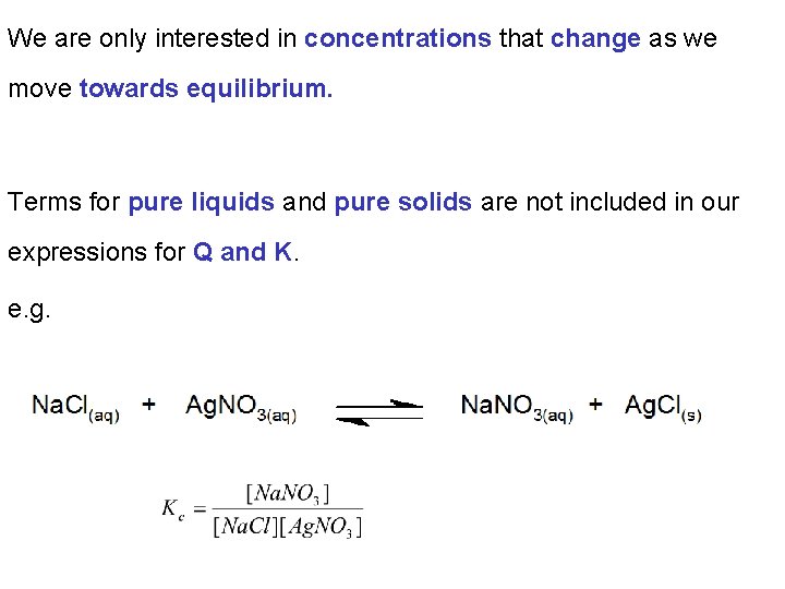 We are only interested in concentrations that change as we move towards equilibrium. Terms