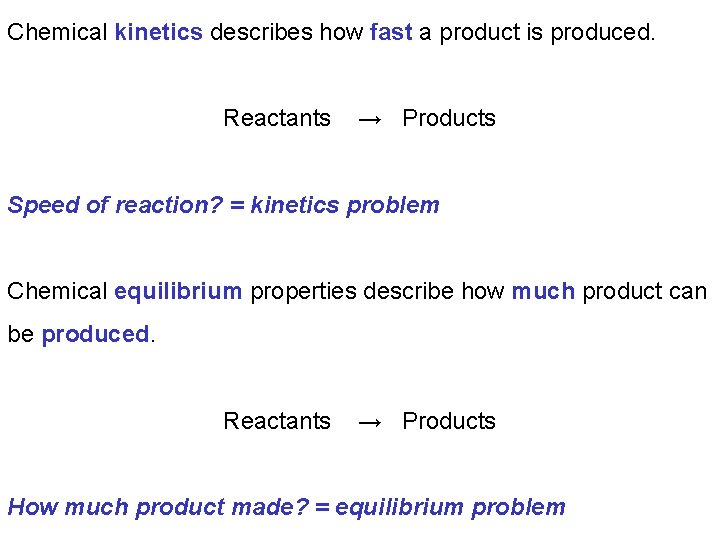 Chemical kinetics describes how fast a product is produced. Reactants → Products Speed of
