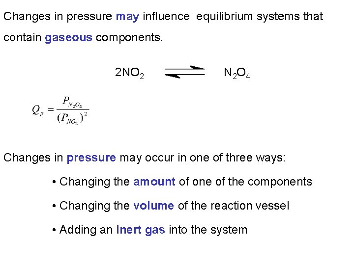 Changes in pressure may influence equilibrium systems that contain gaseous components. 2 NO 2