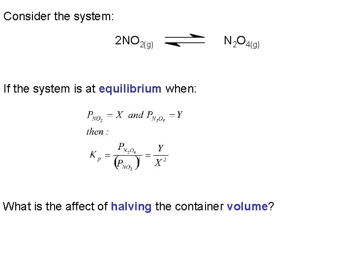 Consider the system: 2 NO 2(g) N 2 O 4(g) If the system is