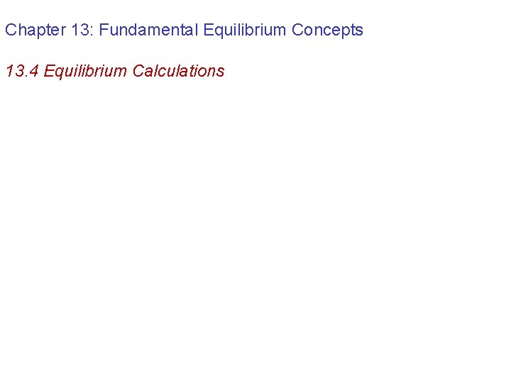 Chapter 13: Fundamental Equilibrium Concepts 13. 4 Equilibrium Calculations 