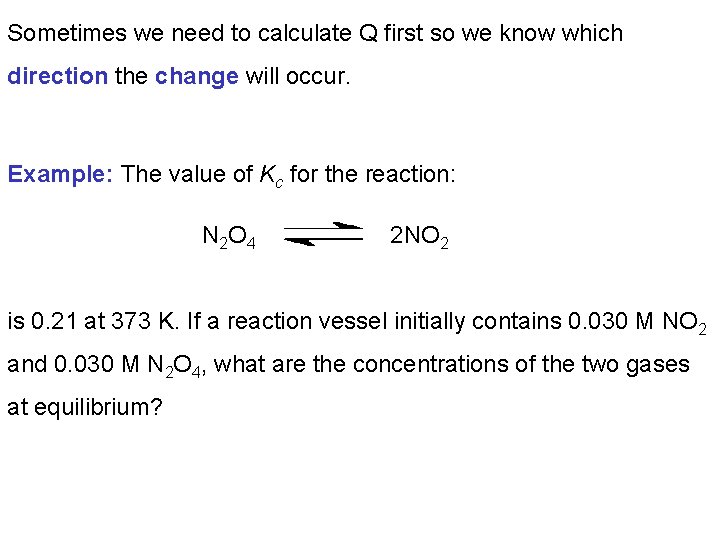 Sometimes we need to calculate Q first so we know which direction the change