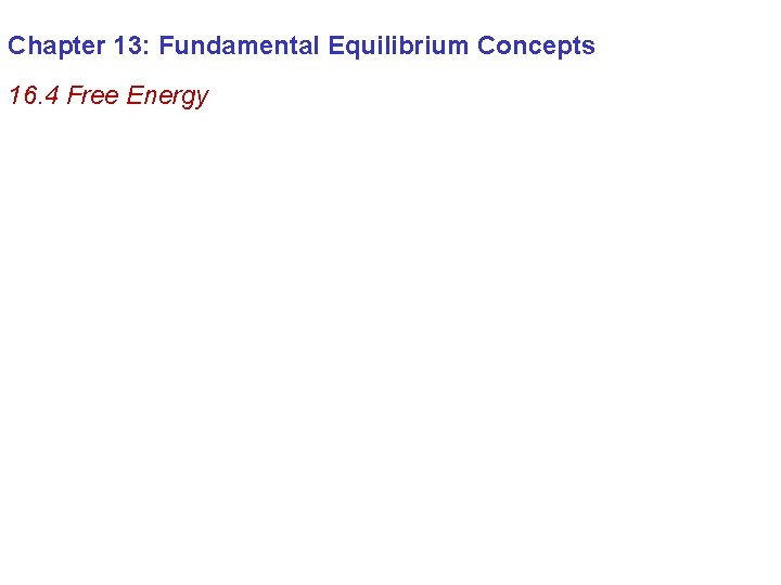 Chapter 13: Fundamental Equilibrium Concepts 16. 4 Free Energy 