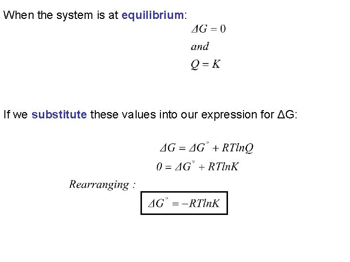 When the system is at equilibrium: If we substitute these values into our expression