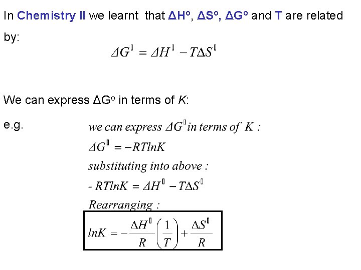 In Chemistry II we learnt that ΔHo, ΔSo, ΔGo and T are related by: