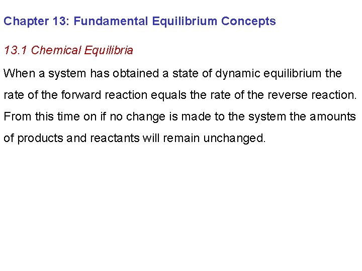 Chapter 13: Fundamental Equilibrium Concepts 13. 1 Chemical Equilibria When a system has obtained