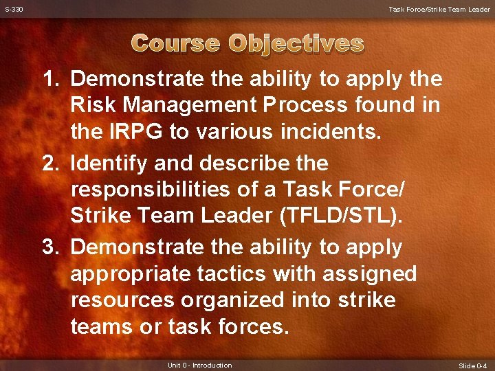 S-330 Task Force/Strike Team Leader Course Objectives 1. Demonstrate the ability to apply the