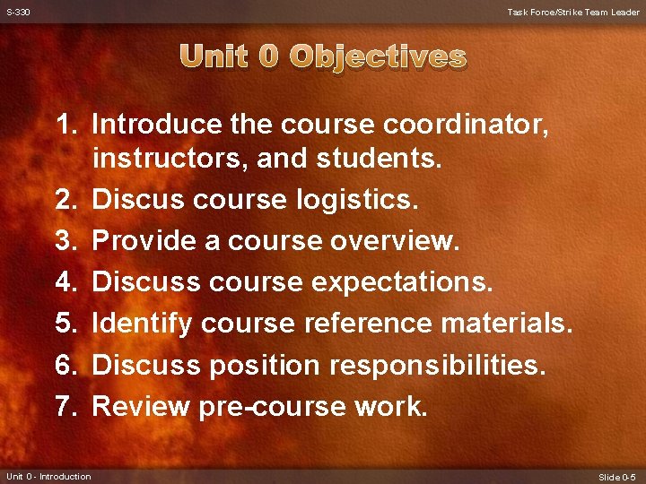 S-330 Task Force/Strike Team Leader Unit 0 Objectives 1. Introduce the course coordinator, instructors,