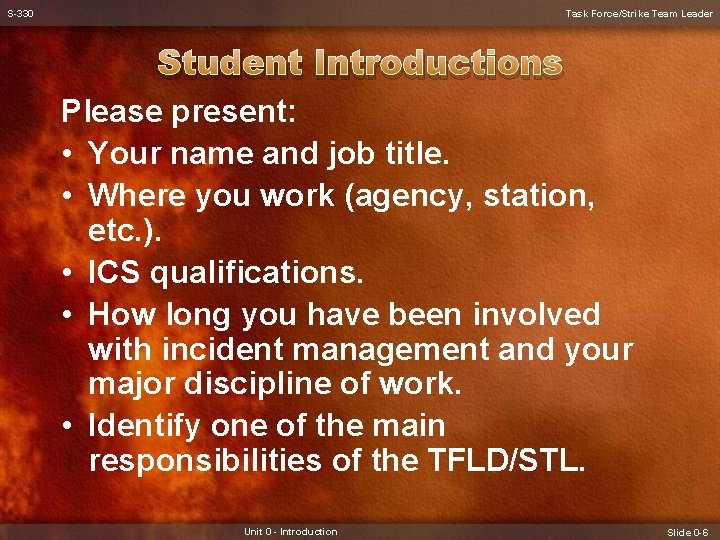 S-330 Task Force/Strike Team Leader Student Introductions Please present: • Your name and job