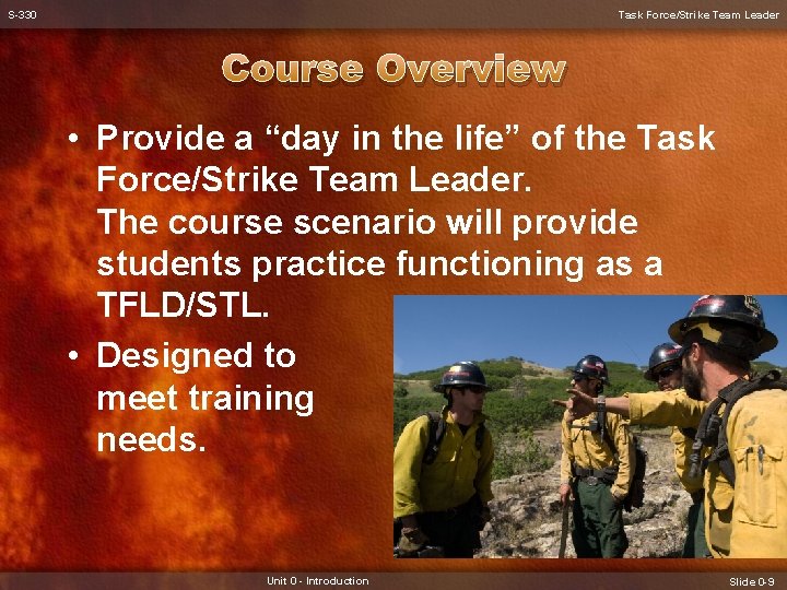 S-330 Task Force/Strike Team Leader Course Overview • Provide a “day in the life”