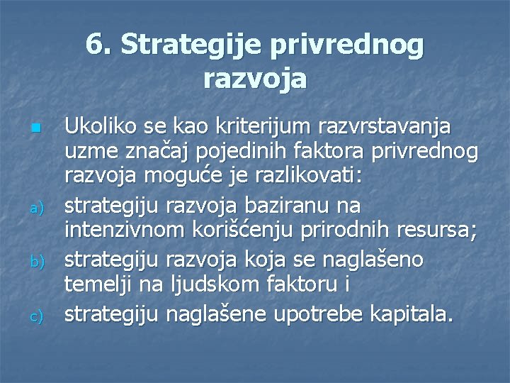 6. Strategije privrednog razvoja n a) b) c) Ukoliko se kao kriterijum razvrstavanja uzme