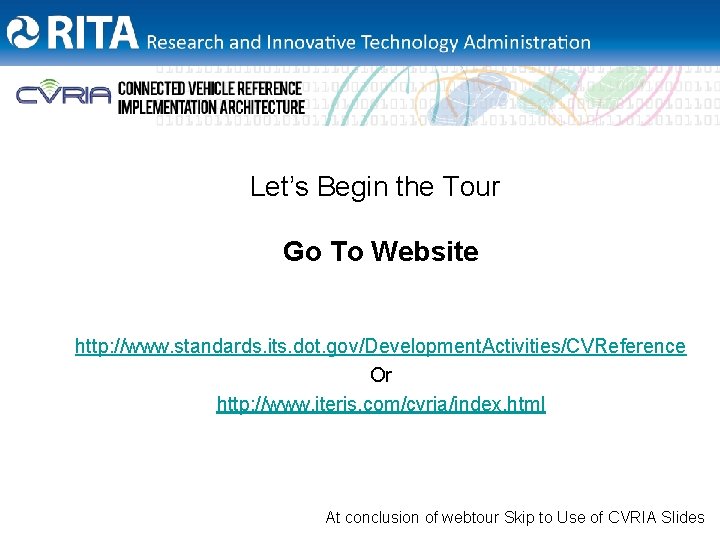 Let’s Begin the Tour Go To Website http: //www. standards. its. dot. gov/Development. Activities/CVReference