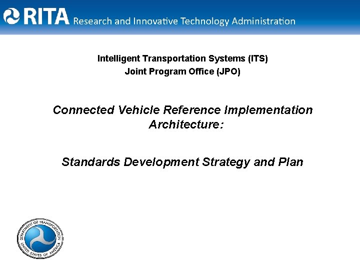 Intelligent Transportation Systems (ITS) Joint Program Office (JPO) Connected Vehicle Reference Implementation Architecture: Standards