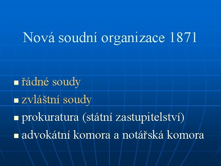 Nová soudní organizace 1871 řádné soudy n zvláštní soudy n prokuratura (státní zastupitelství) n