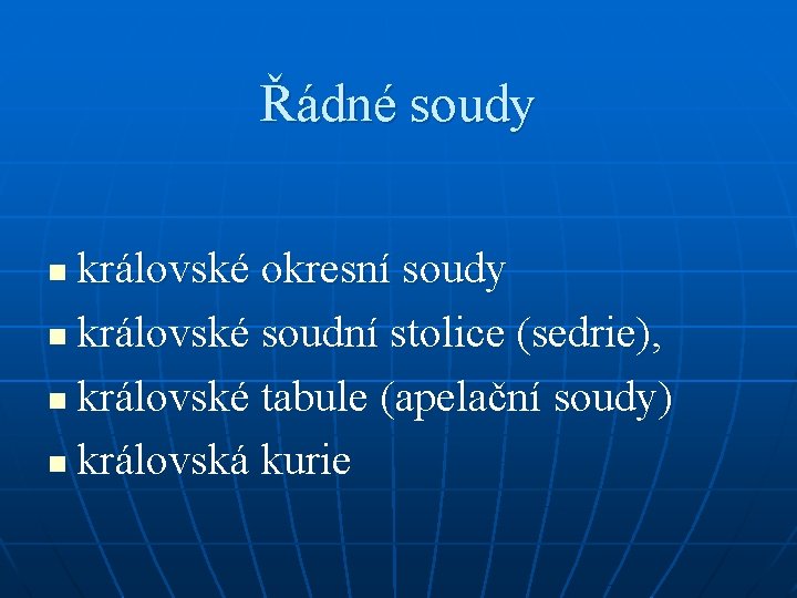 Řádné soudy královské okresní soudy n královské soudní stolice (sedrie), n královské tabule (apelační