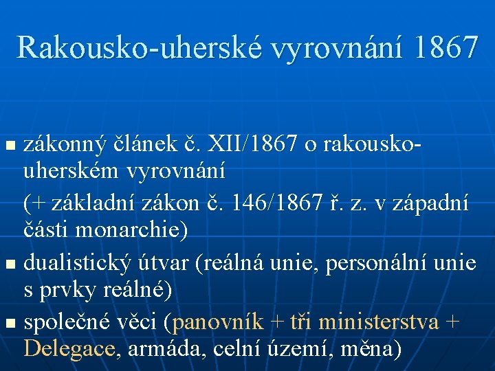 Rakousko-uherské vyrovnání 1867 zákonný článek č. XII/1867 o rakouskouherském vyrovnání (+ základní zákon č.