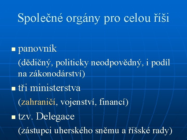 Společné orgány pro celou říši n panovník (dědičný, politicky neodpovědný, i podíl na zákonodárství)