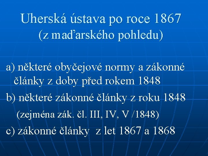 Uherská ústava po roce 1867 (z maďarského pohledu) a) některé obyčejové normy a zákonné