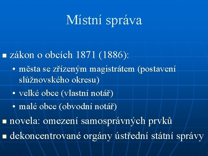 Místní správa n zákon o obcích 1871 (1886): • města se zřízeným magistrátem (postavení