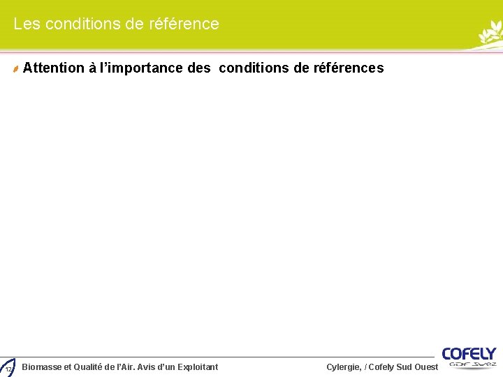 Les conditions de référence Attention à l’importance des conditions de références 12 Biomasse et Les conditions de référence Attention à l’importance des conditions de références 12 Biomasse et