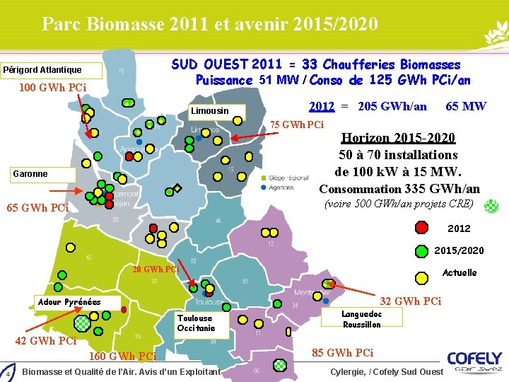 Parc Biomasse 2011 et avenir 2015/2020 SUD OUEST 2011 = 33 Chaufferies Biomasses Puissance Parc Biomasse 2011 et avenir 2015/2020 SUD OUEST 2011 = 33 Chaufferies Biomasses Puissance