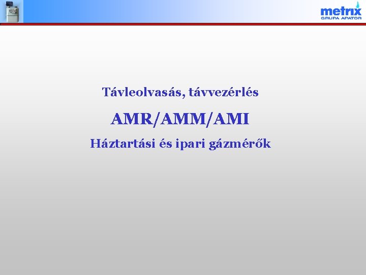 Távleolvasás, távvezérlés AMR/AMM/AMI Háztartási és ipari gázmérők 