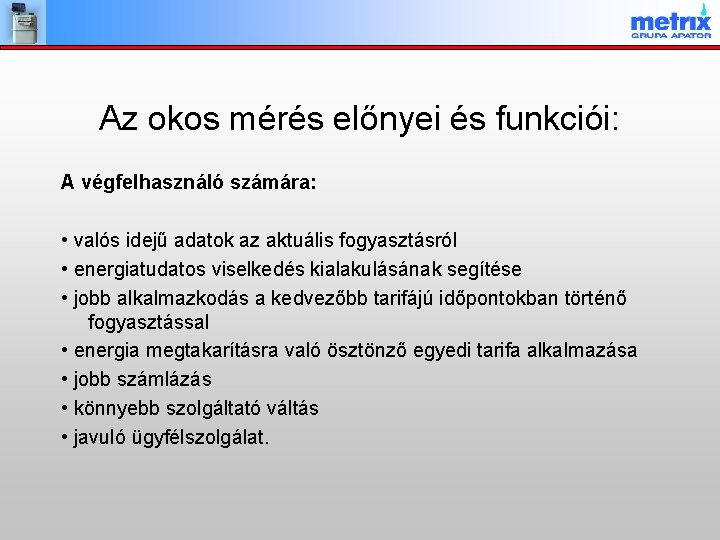 Az okos mérés előnyei és funkciói: A végfelhasználó számára: • valós idejű adatok az