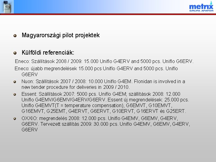 Magyarországi pilot projektek Külföldi referenciák: Eneco: Szállítások 2008 / 2009: 15. 000 Uniflo G