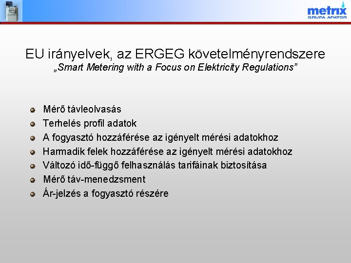 EU irányelvek, az ERGEG követelményrendszere „Smart Metering with a Focus on Elektricity Regulations” Mérő